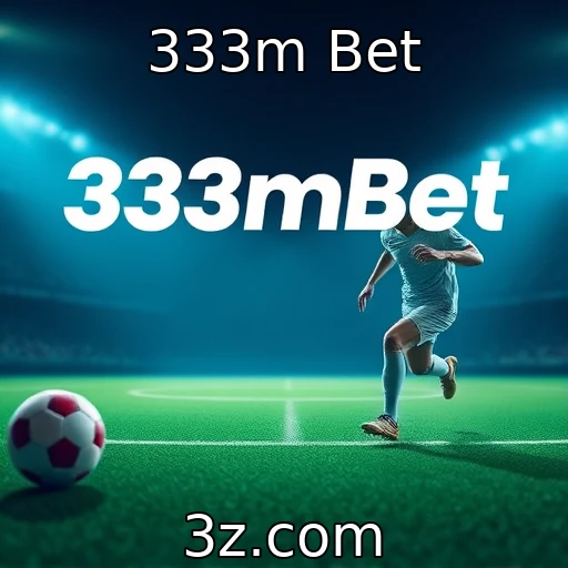 333m Bet Análise completa das apostas esportivas na 333m Bet